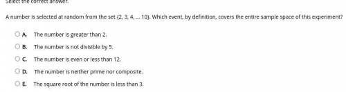 A number is selected at random from the set {2, 3, 4, ... 10}. Which event, by definition, covers t