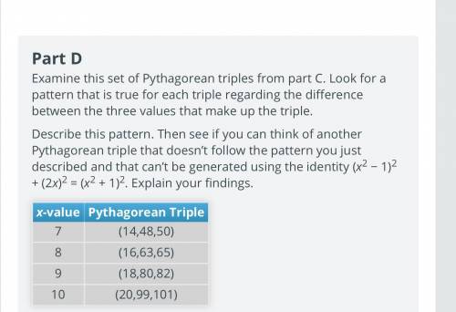 Examine this set of Pythagorean triples from part C. Look for a pattern that is true for each tripl