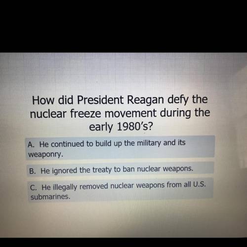 How did President Reagan defy the
nuclear freeze movement during the
early 1980's?