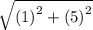 \sqrt{ {(1)}^{2}  + {(5)}^{2} }