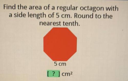 PLEASE HELP - Find the area of a regular octagon with a side length of 5 cm. Round to the nearest t