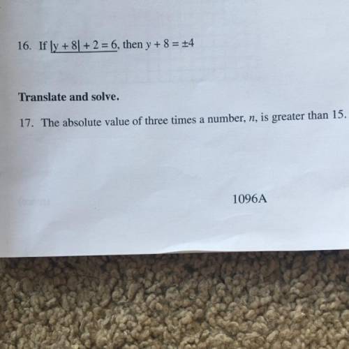 Translate and solve.
17. The absolute value of three times a number, n, is greater than 15.