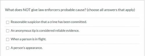 What does NOT give law enforcers probable cause? (choose all answers that apply) Group of answer ch