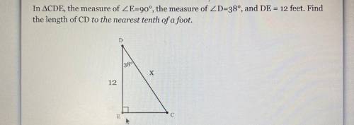 In ACDE, the measure of ZE=90°, the measure of ZD=38°, and DE = 12 feet. Find

the length of CD to