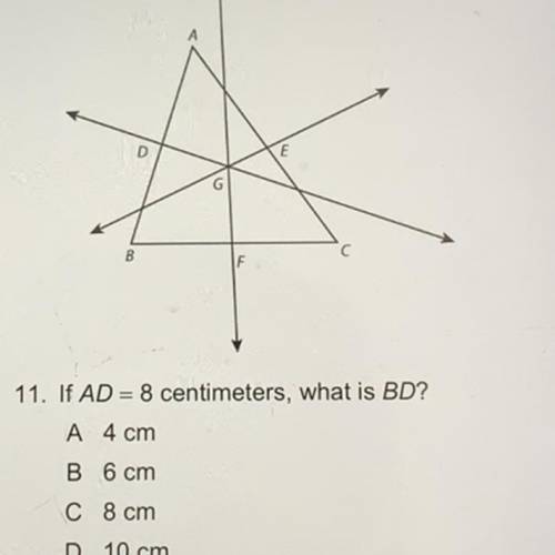 Point G is the circumcenter of triangle ABC.

11. If AD = 8 centimeters, what is BD?
A 4 cm
B 6 cm