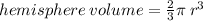 hemisphere \: volume =  \frac{2}{3} \pi \:  {r}^{3}