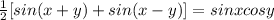 \frac{1}{2}[sin(x+y)+sin(x-y)]=sin xcos y