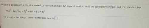 Write the equation in terms of a rotated x'y'-system using the angle of rotation. Write the equatio