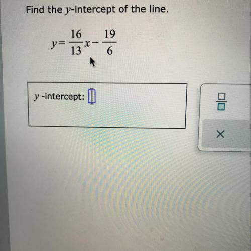 Find the y-intercept of the line. Y=16/13x - 19/6