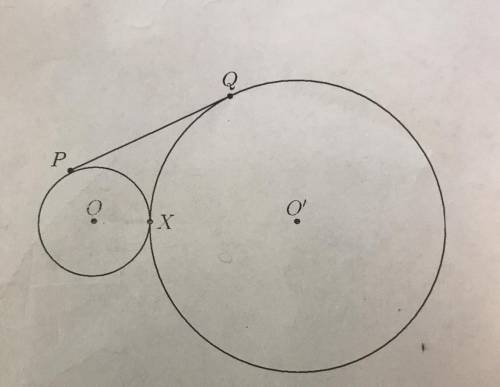 Problem 2

In the above diagram, circles O and O' are tangent at X, and PQ is tangent to both circ