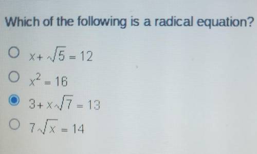 Which of the following is a radical equation?

x+ square root 5 = 12x² = 163+ square root 7 = 137