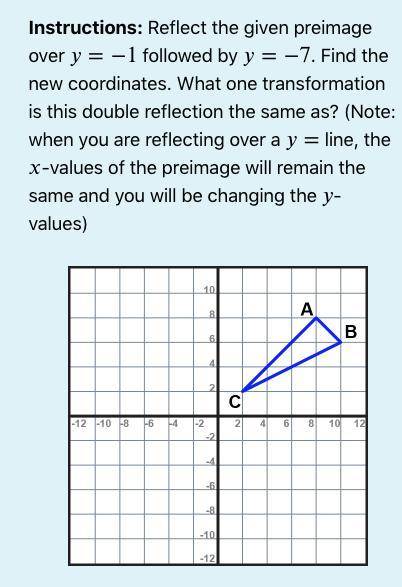 Reflect the given pre-image over = −1 followed by = −7. Find the new coordinates.