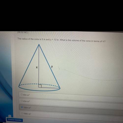 HELP ASSP

The radius of the cone is 5 in and y =13 in. What is the volume of the cone in terms of