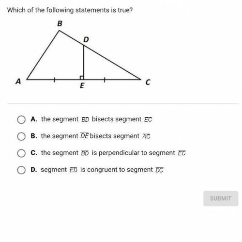 Which of the following statements is true?

A.
the segment bisects segment 
B.
the segment DE bise