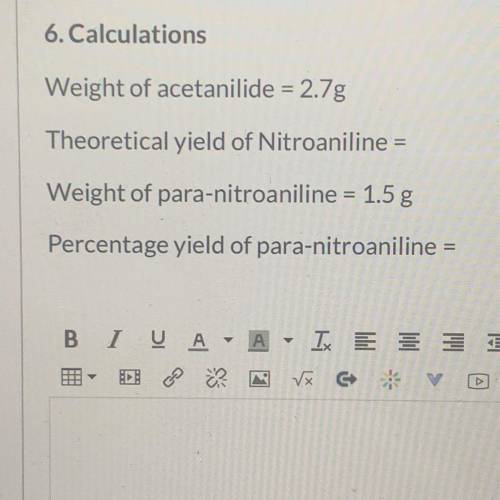 Calculations

Weight of acetanilide = 2.7g
Theoretical yield of Nitroaniline =
Weight of para-nitr