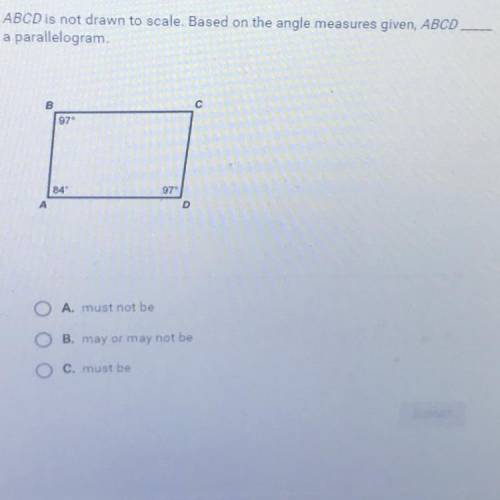 ABCD is not drawn to scale. Based on the angle measures given, ABCD

a parallelogram.
A. must not