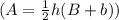 (A=\frac{1}{2}h(B+b))