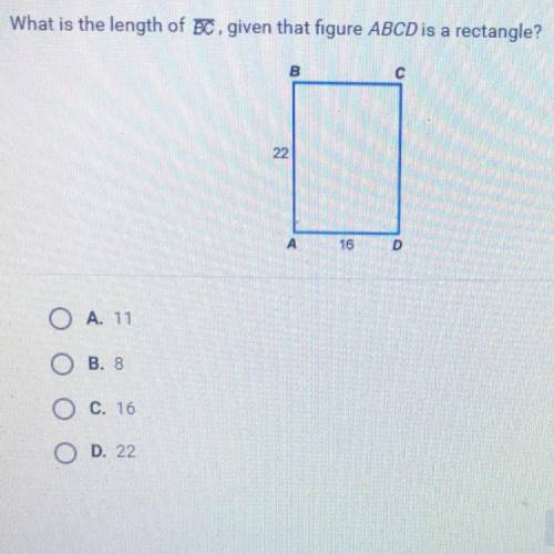 What is the length of BC given that figure ABCD is a rectangle

A. 11
B. 8
C. 16
D. 22