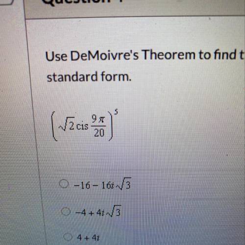 Use DeMoivre's Theorem to find the following. Write your answer in
standard form.