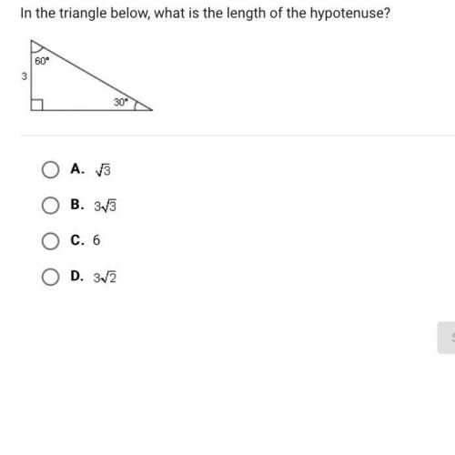 In the triangle below, what is the length of the hypotenuse?

A.
B.
C.
6
D.