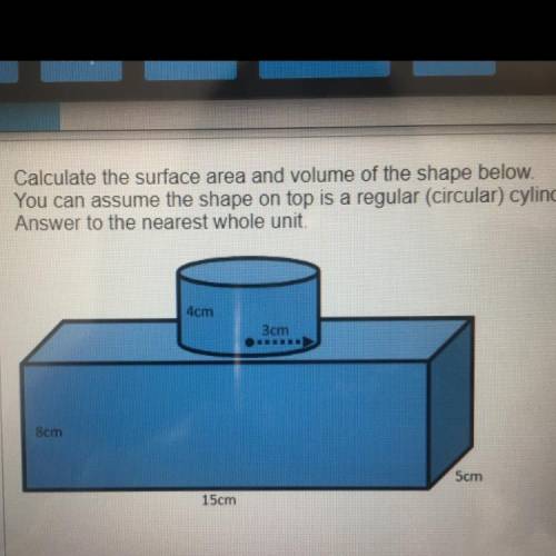 Calculate the surface area and volume of the shape below.

You can assume the shape on top is a re
