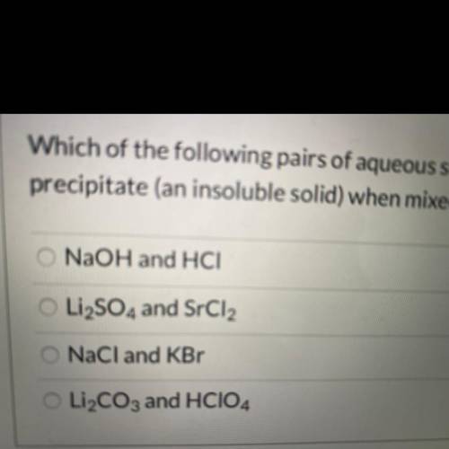 Which of the following pairs of aqueous solutions will react to produce a precipitate when mixed to