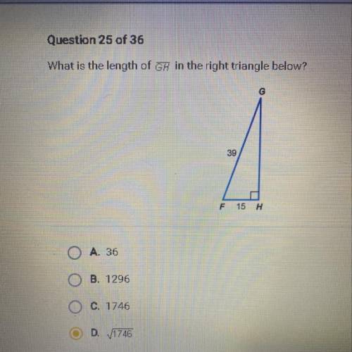 15 POINTS! HELP ASAP

What is the length of GĦ in the right triangle below?
G
39
F 15 H
O
A. 36
B.
