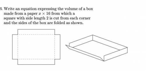 Write an equation expressing the volume of the box made by paper x by 16 from which a square with s