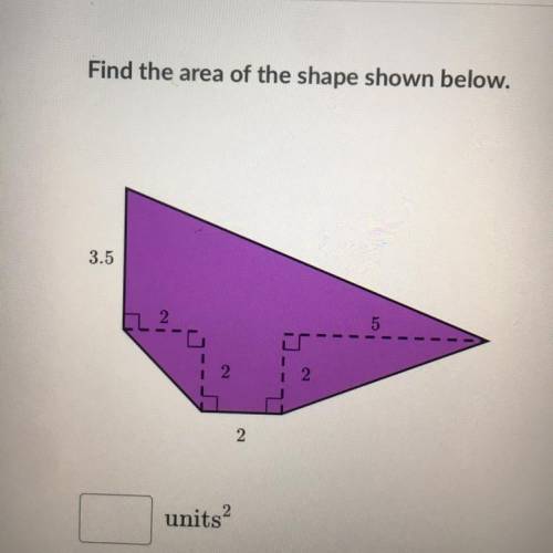 Find the area of the shape shown below.
3.5
2
2