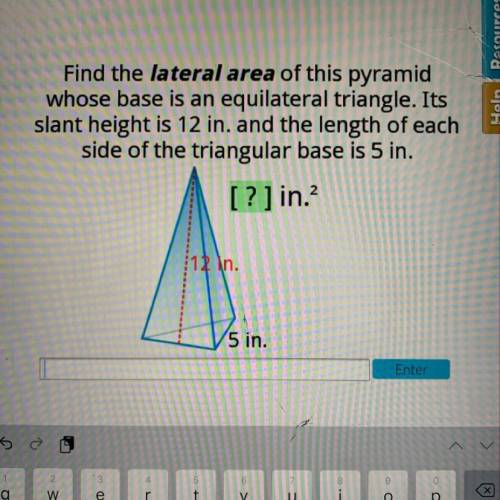 Find the lateral area of this pyramid

whose base is an equilateral triangle. Its
slant height is