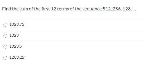 Find the sum of the first 12 terms of the sequence 512, 256, 128, … This is infinite series notatio