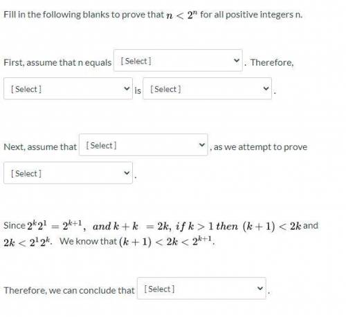 Fill in the following blanks to prove that n 2^1 n < 2^n n+1 < 2^(n+1) is Box 3 Options: True