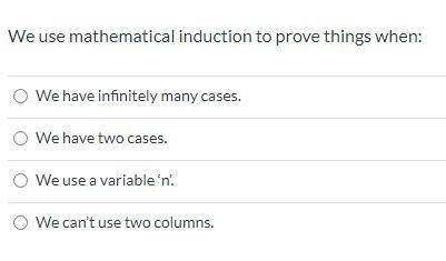 We use mathematical induction to prove things when:
