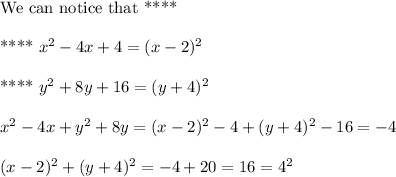 \text{We can notice that ****}\\\\\text{****  } x^2-4x+4=(x-2)^2\\\\\text{****  } y^2+8y+16=(y+4)^2\\\\x^2-4x+y^2+8y = (x-2)^2-4+(y+4)^2-16=-4\\\\(x-2)^2+(y+4)^2=-4+20=16=4^2