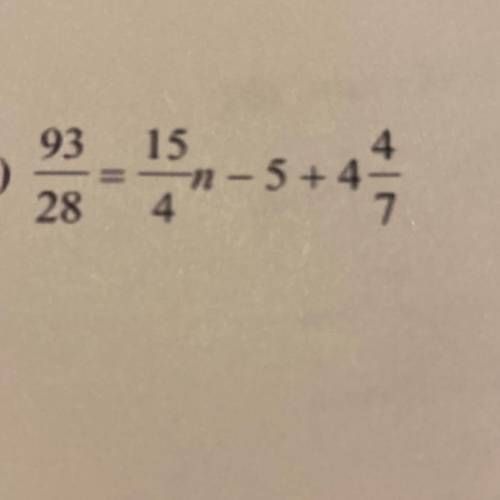 93/28=15/4n-5+4 4/7 i NEED this answer