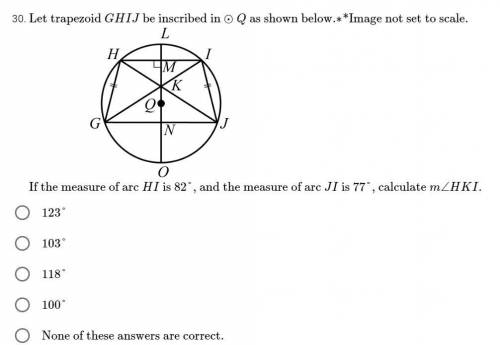 Let trapezoid GHIJ be inscribed in⊙Q as shown below.∗ *Image not set to scale. (picture attached) I