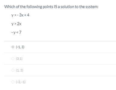 Which of the following points IS a solution to the system: y > - 3x + 4 / y > 2x / - y < 7