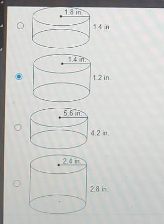 A cylinder has a radius of 2.8 in and a height of 2.4 in. Which cylinder is similar?

(p.s. the pi