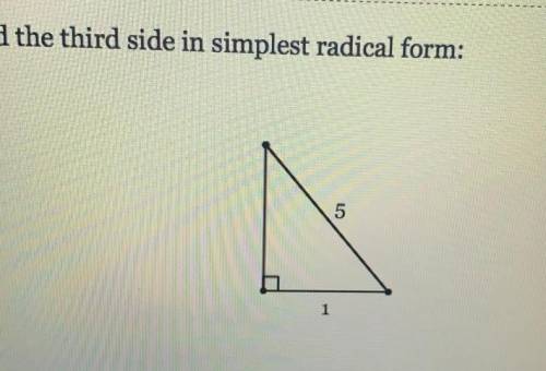 NEED HELP ASAP ALGEBRA 2Find the third side in the simplest radical form