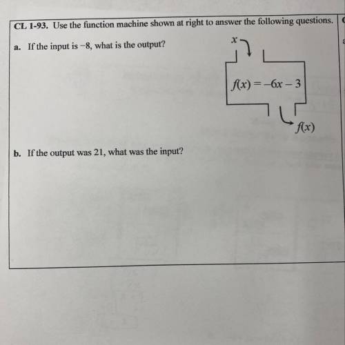 Please help asap!

a. if the input is -8, what is the output?
b. if the output was 21, what was th