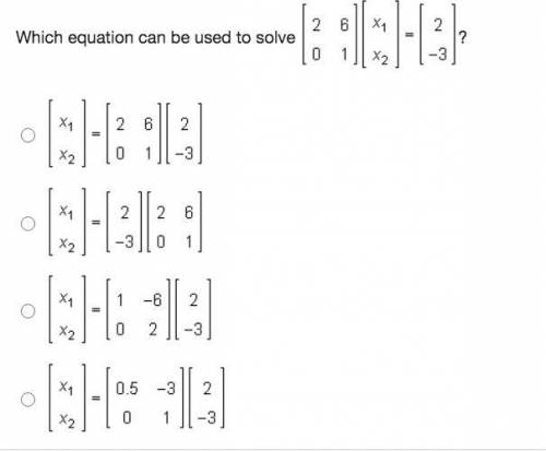PLEASE HELP!! Which equation can be used to solve 2 6 0 1 * x1 x2 = 2 -3