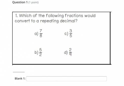 Which of the following fractions would convert into a repeating decimal