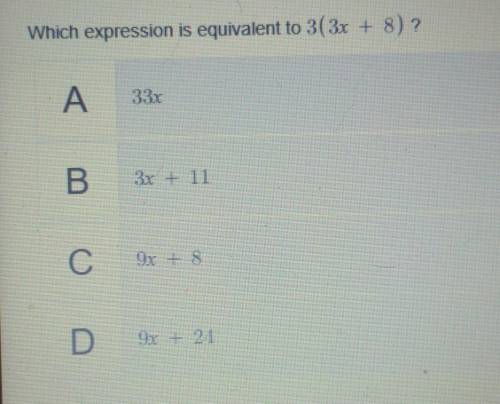 Which expression is equivalent to 3(3x + 8) ? A B С C D 9x = 21