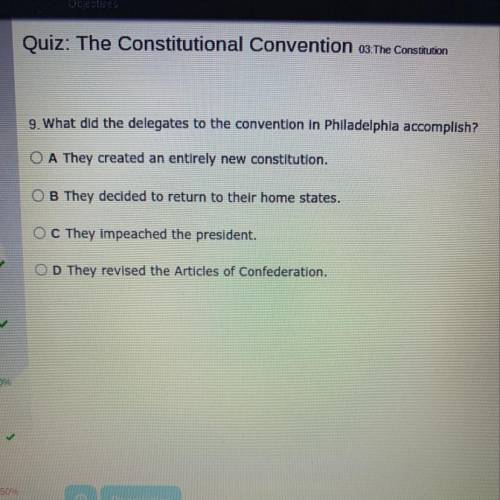 9. What did the delegates to the convention in Philadelphia accomplish?

O A They created an entir
