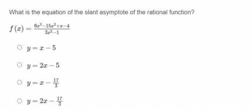 What is the equation of the slant asymptote of the rational function? f(x)=6x3−15x2+x−43x2−1 y=x−5