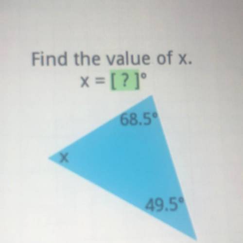 Find the value of x.
X = [?]°
68.5°
Х
49.5°