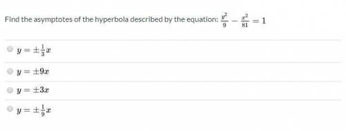 Find the asymptotes of the hyperbola described by the equation: y2/9 - x^2/81=1. ANSWERS ATTACHED,