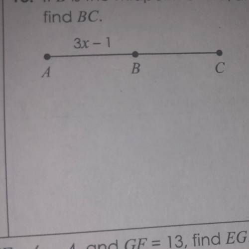 13. If B is the midpoint of AC, and AC = 8x - 20,
find BC.
3x – 1
А A
B
C