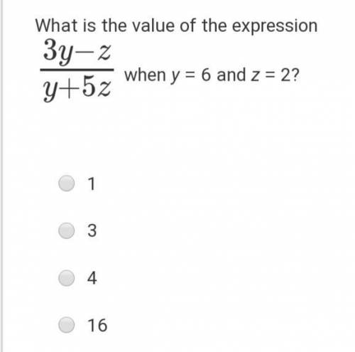 What is the value of the expression 3y−zy+5z when y = 6 and z = 2? 1. 1 2. 3 3. 4 4. 16 There is a
