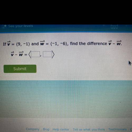 If y = (9,-1) and w = (-1, -6), find the difference V - W.

ū - W =
Please help me asap.